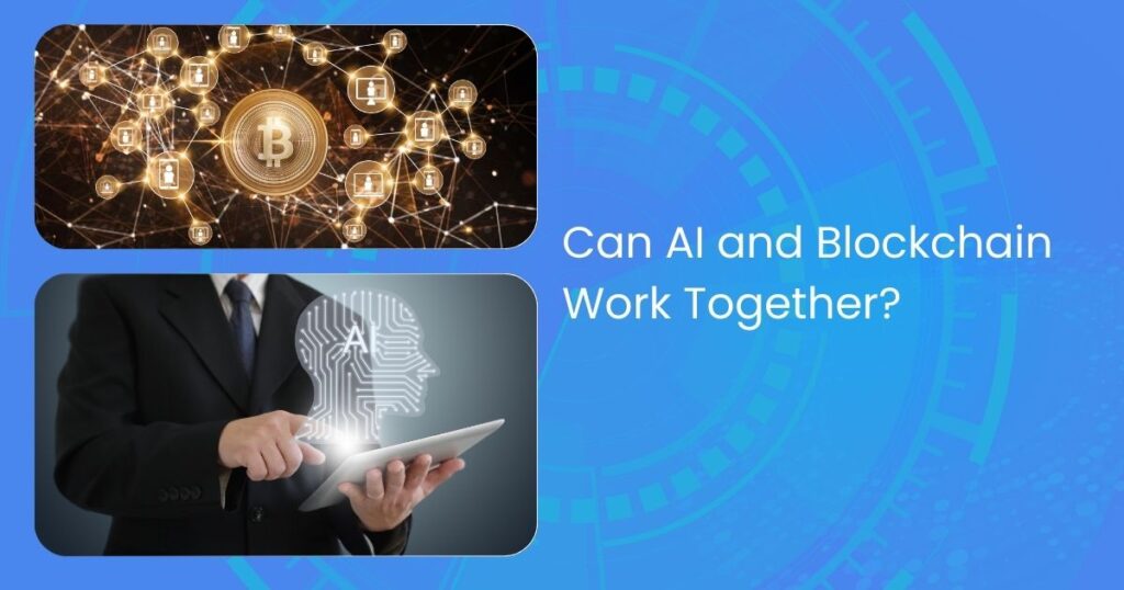 Which is Better- Artificial Intelligence and Blockchain? 3 Can Artificial Intelligence and Blockchain Work Together