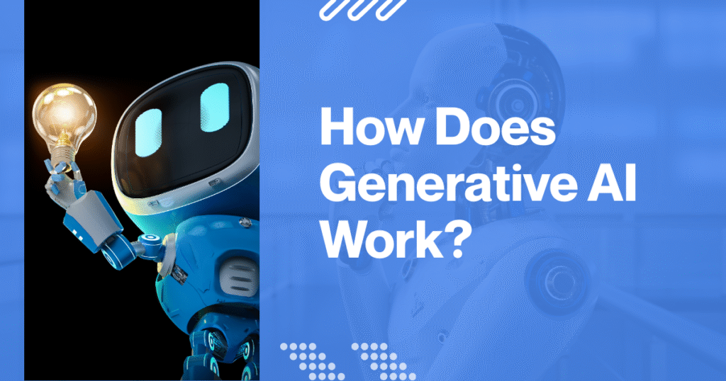 Understanding Generative AI: The Technology Reshaping Our Digital Future 3 How Does Generative AI Work