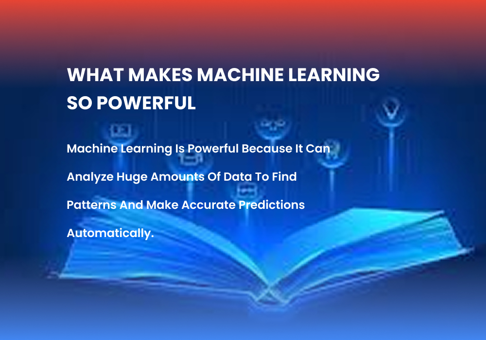 What are the benefits of using machine learning? 2 What Makes Machine Learning So Powerful