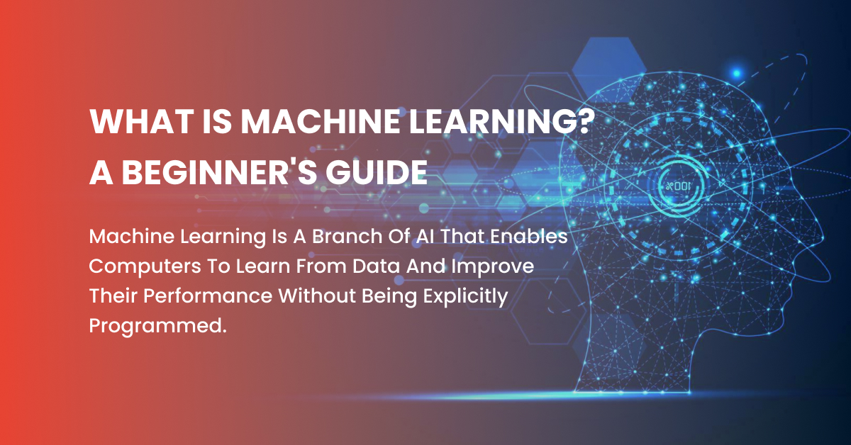 What is Machine Learning A Beginner's Guide