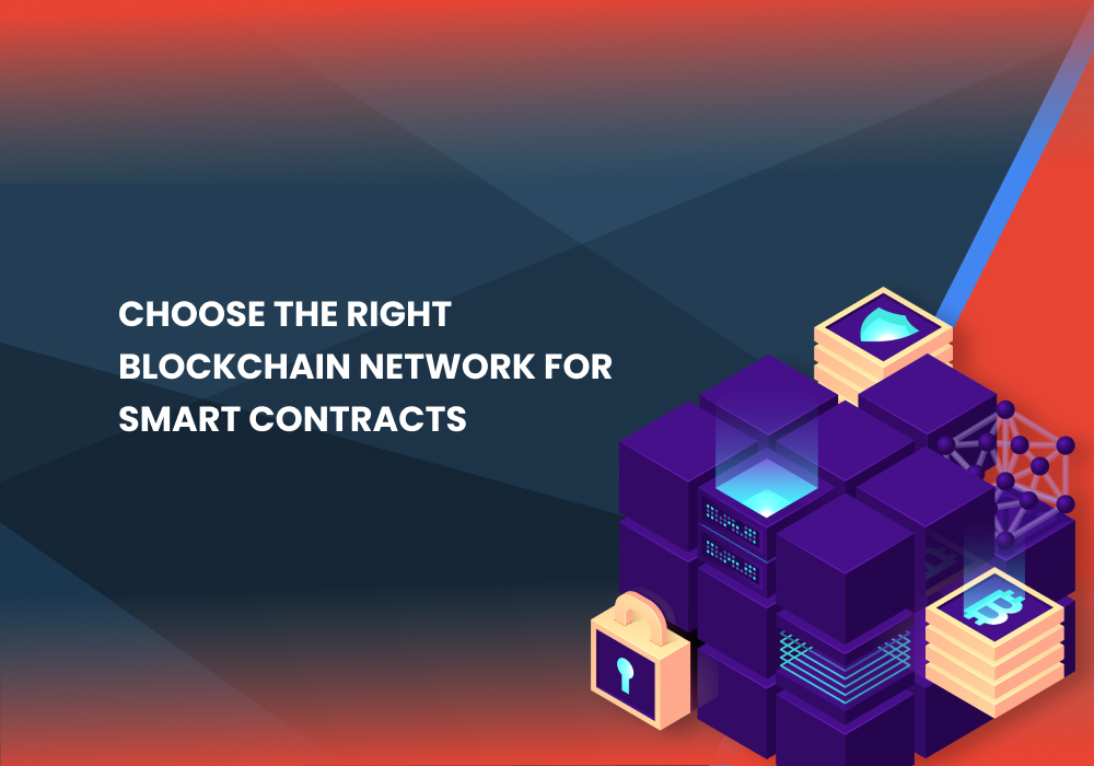 How to Choose the Right Blockchain Network for Smart Contracts