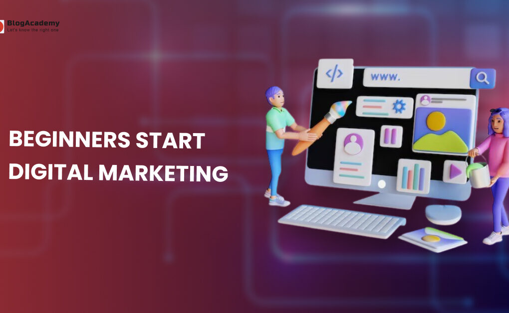 Beginners start digital marketing