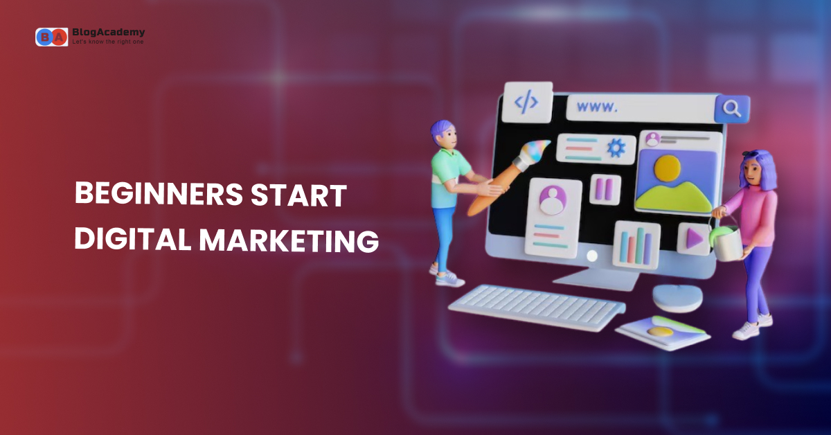 Beginners start digital marketing