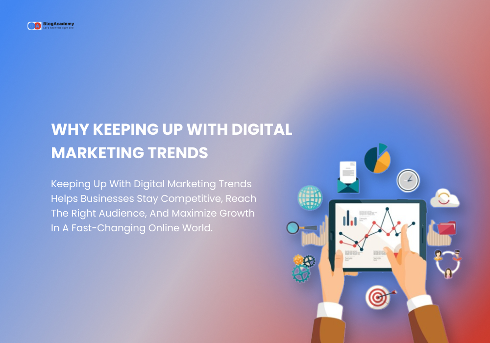 Why Keeping Up With Digital  Marketing Trends