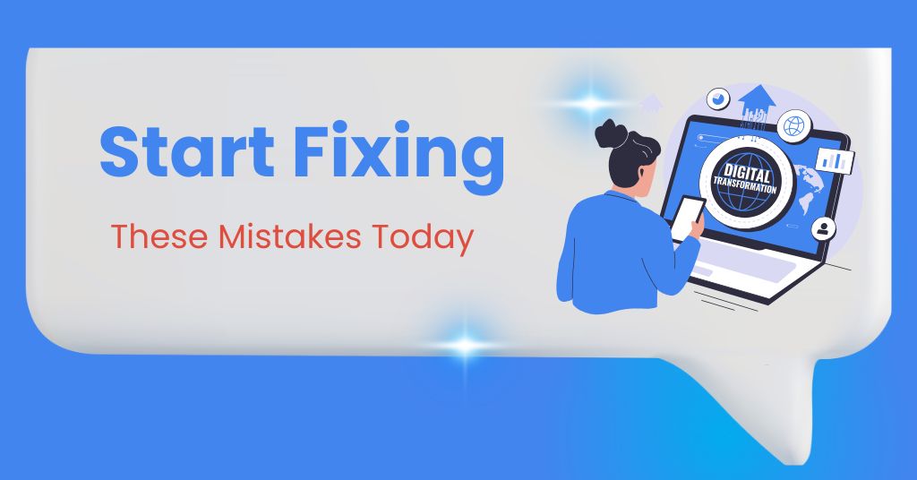 Start Fixing These Mistakes Today
